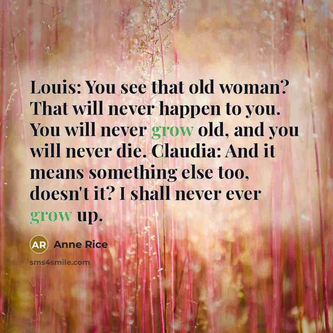“Louis: You see that old woman? That will never happen…” quote by Anne Rice