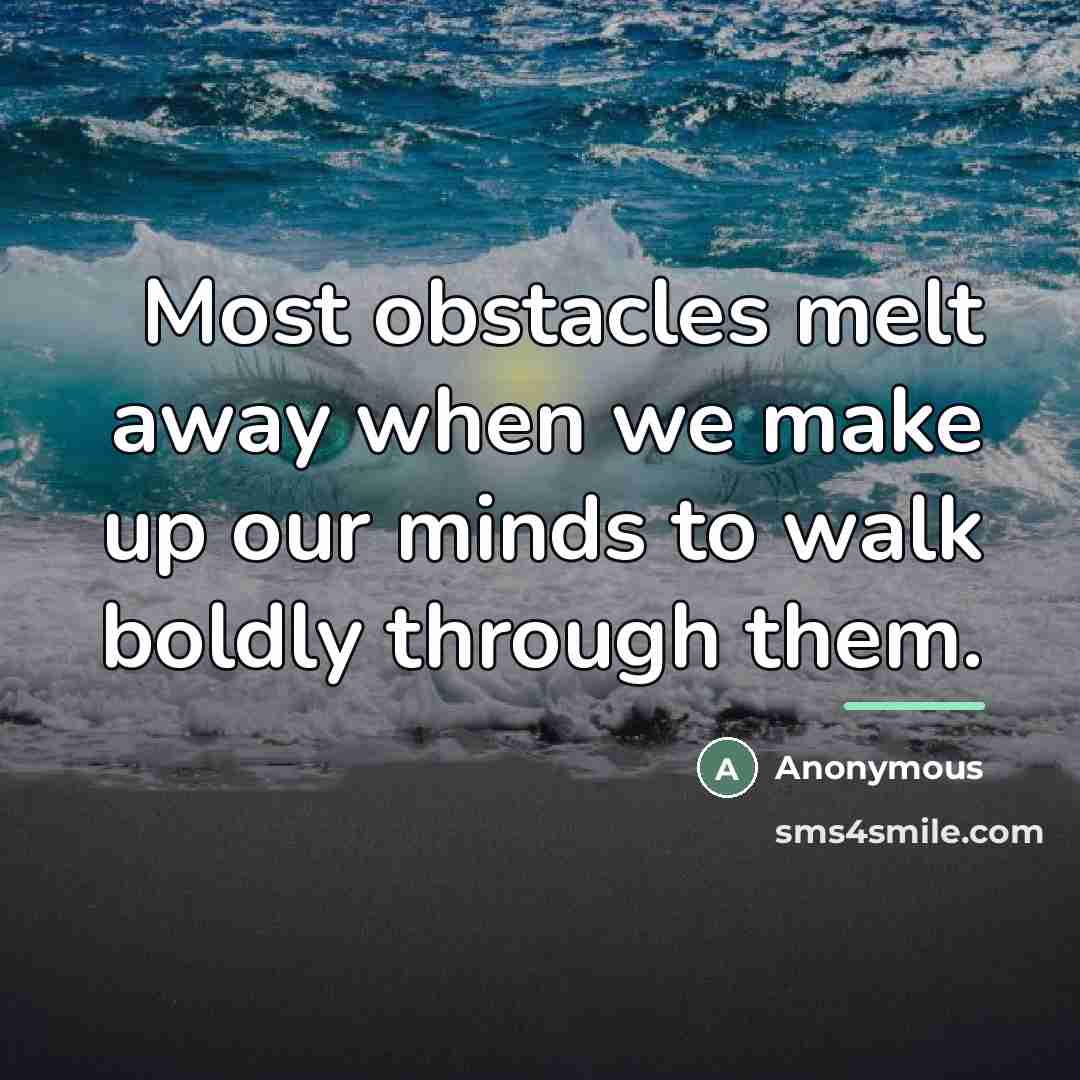 “Most obstacles melt away when we make up our minds…” quote by Anonymous
