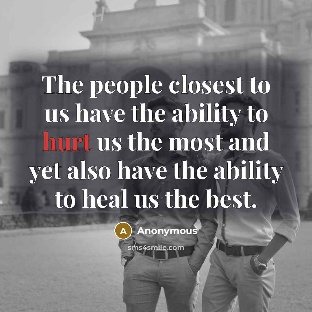 “The people closest to us have the ability to hurt…” quote by Anonymous