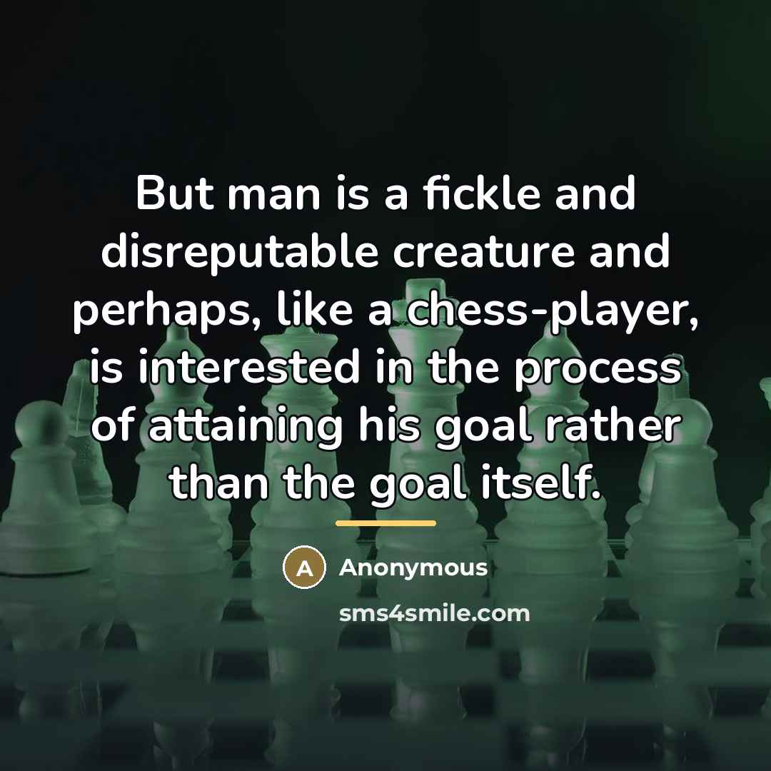 “But man is a fickle and disreputable creature and perhaps,…” quote by Anonymous