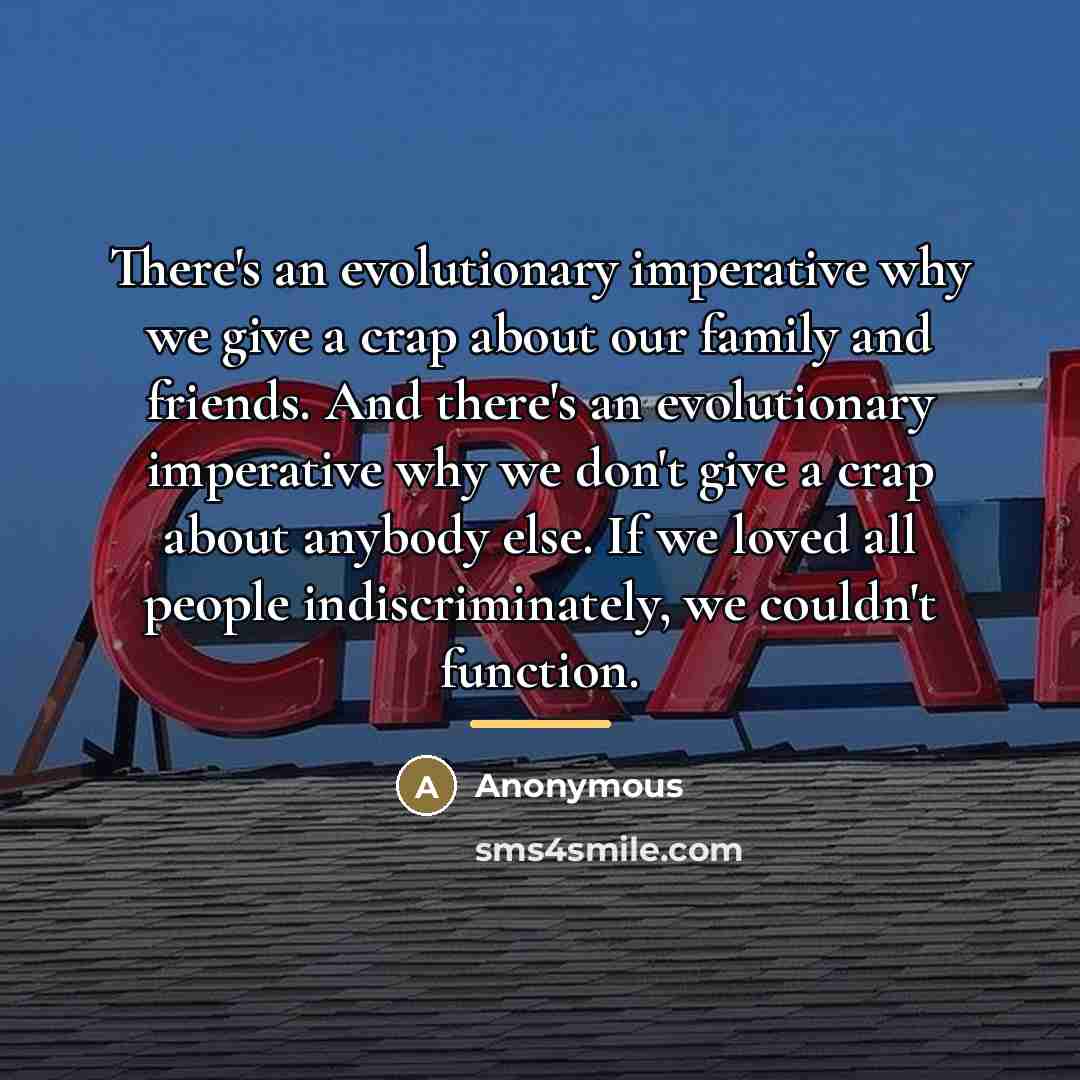 “There's an evolutionary imperative why we give a crap about…” quote by Anonymous