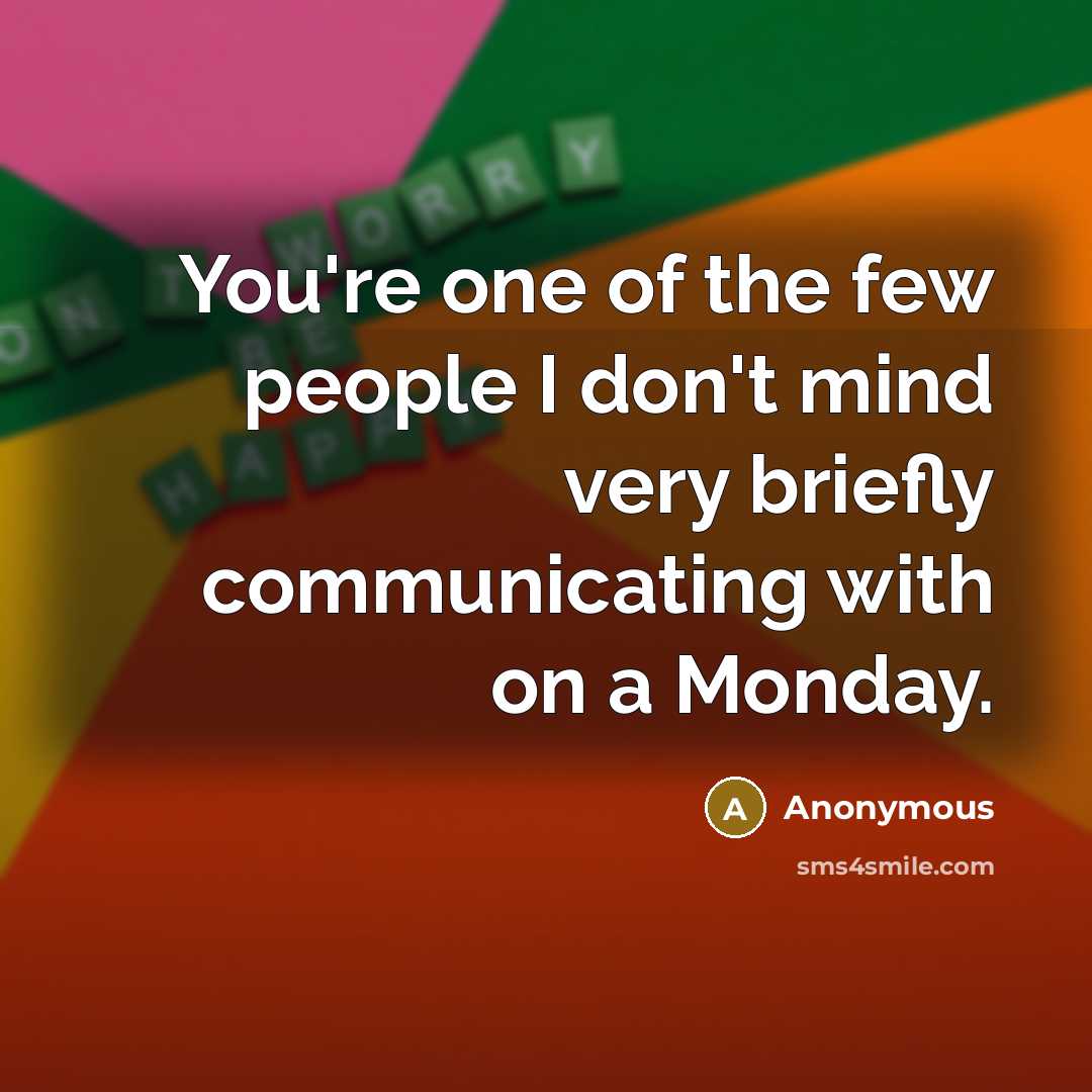 “You're one of the few people I don't mind very…” quote by Anonymous