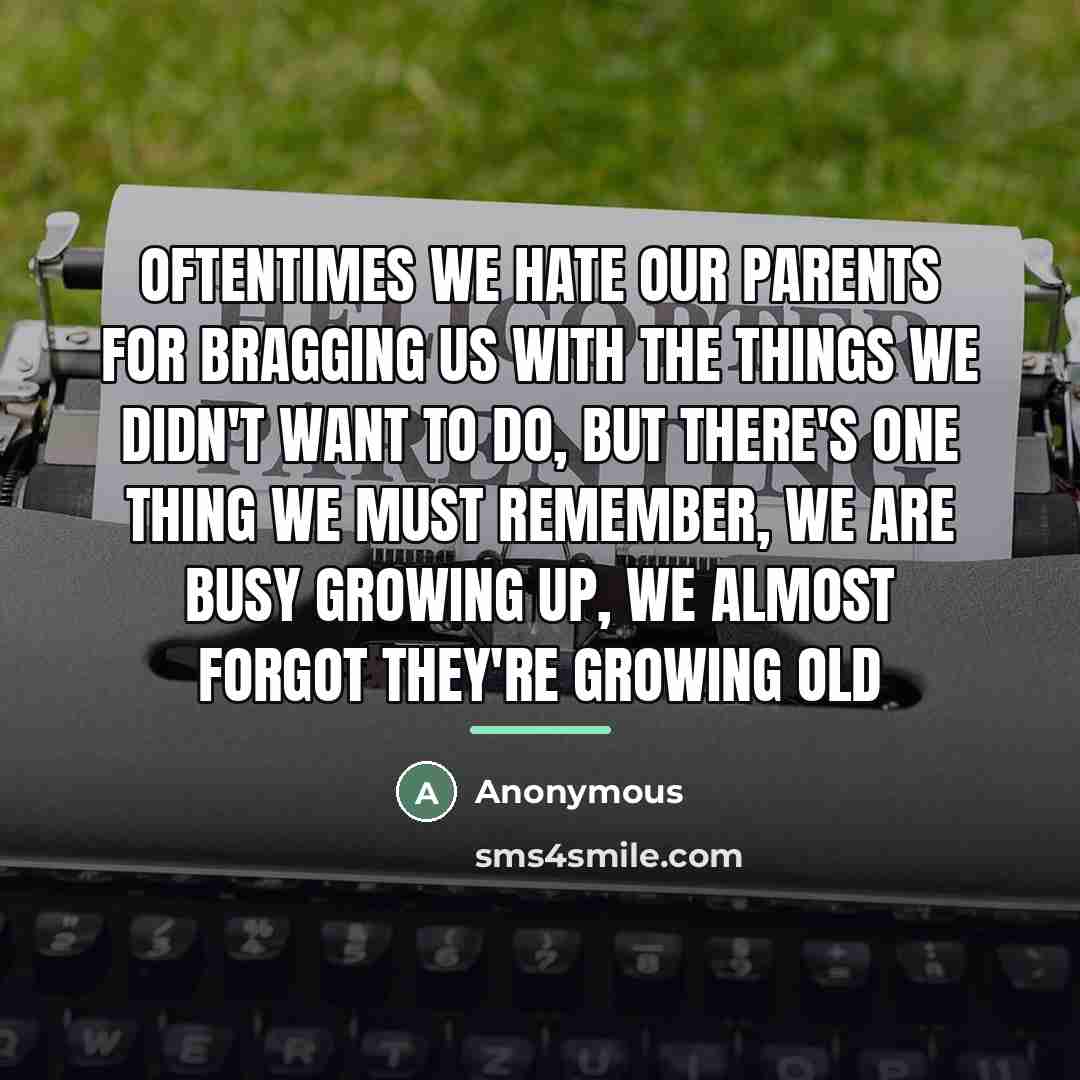 “Oftentimes we hate our parents for bragging us with the…” quote by Anonymous