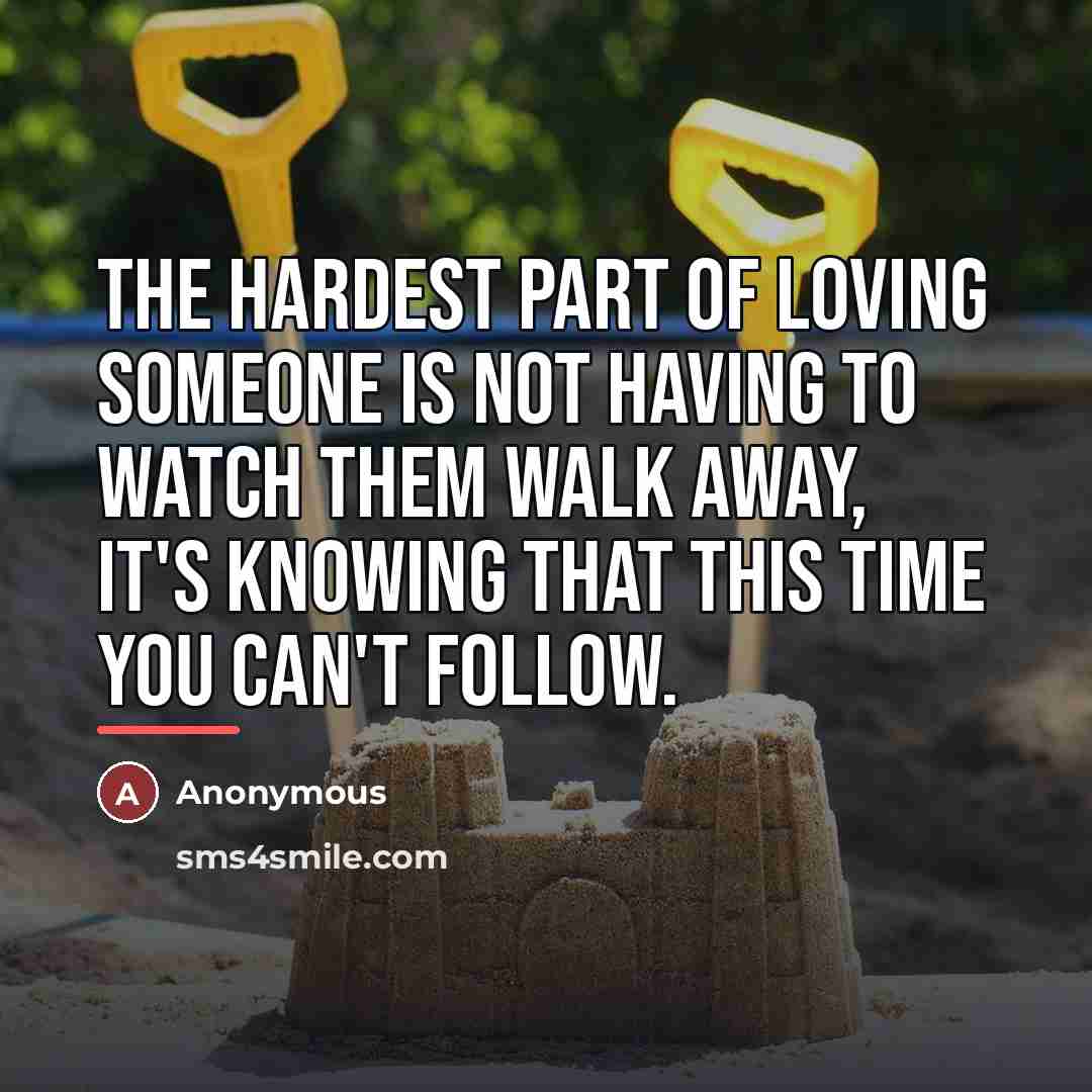 “The hardest part of loving someone is not having to…” quote by Anonymous