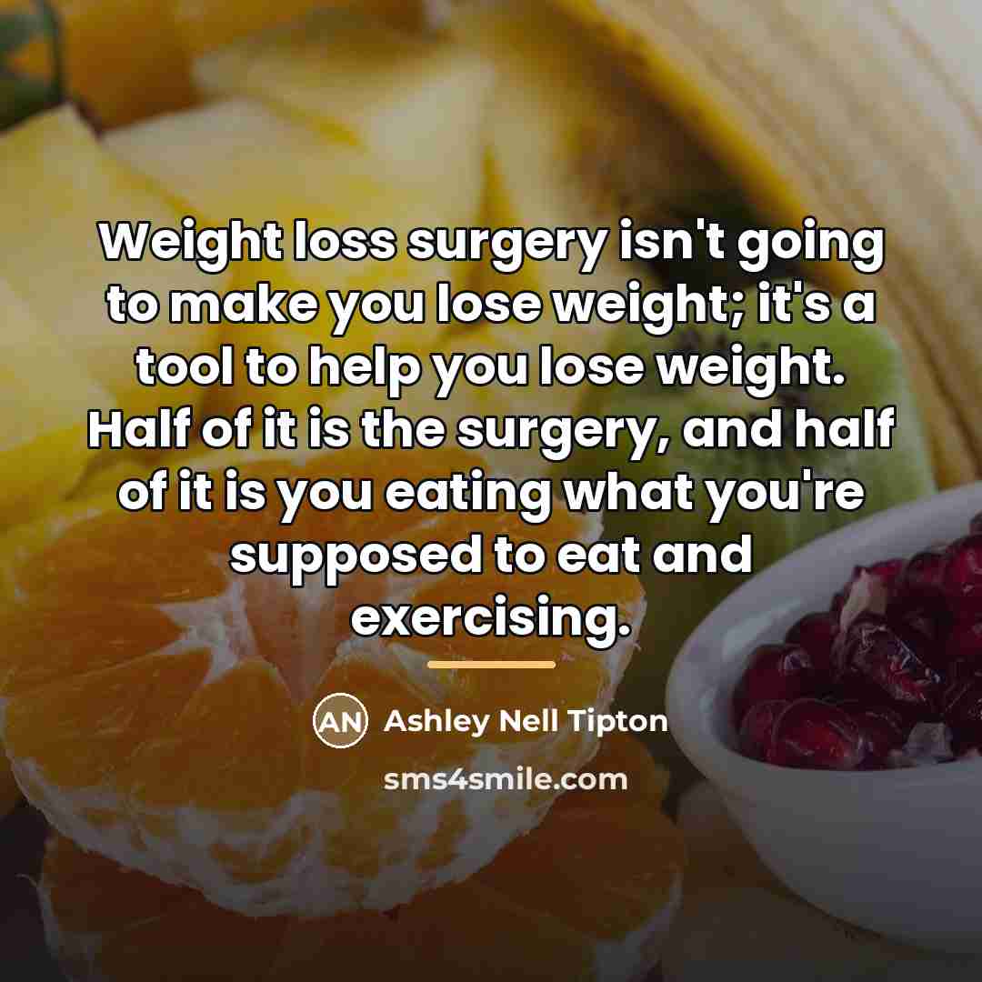 “Weight loss surgery isn't going to make you lose weight;…” quote by Ashley Nell Tipton