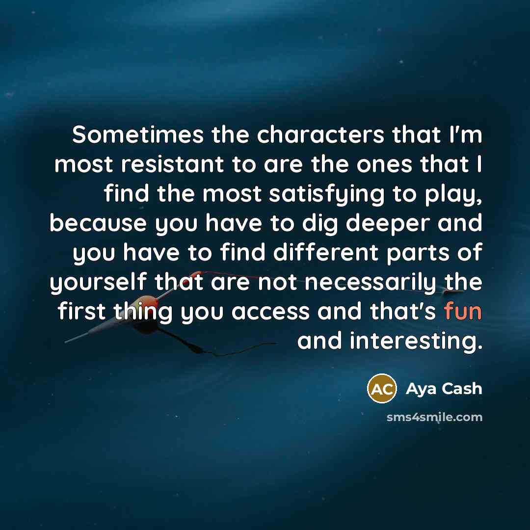 “Sometimes the characters that I'm most resistant to are the…” quote by Aya Cash