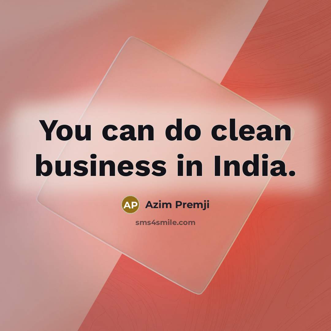 “You can do clean business in India.…” quote by Azim Premji