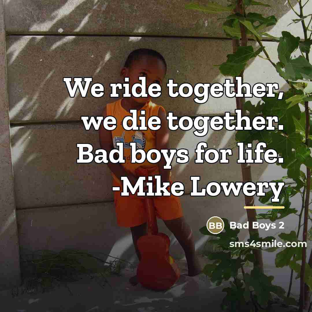 “We ride together, we die together. Bad boys for life.…” quote by Bad Boys 2