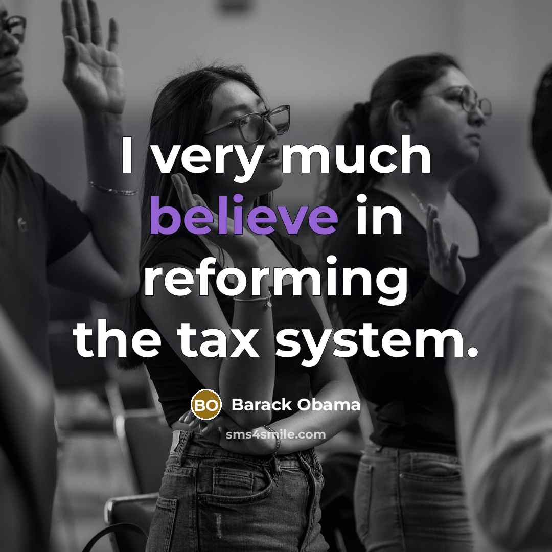 “I very much believe in reforming the tax system.…” quote by Barack Obama