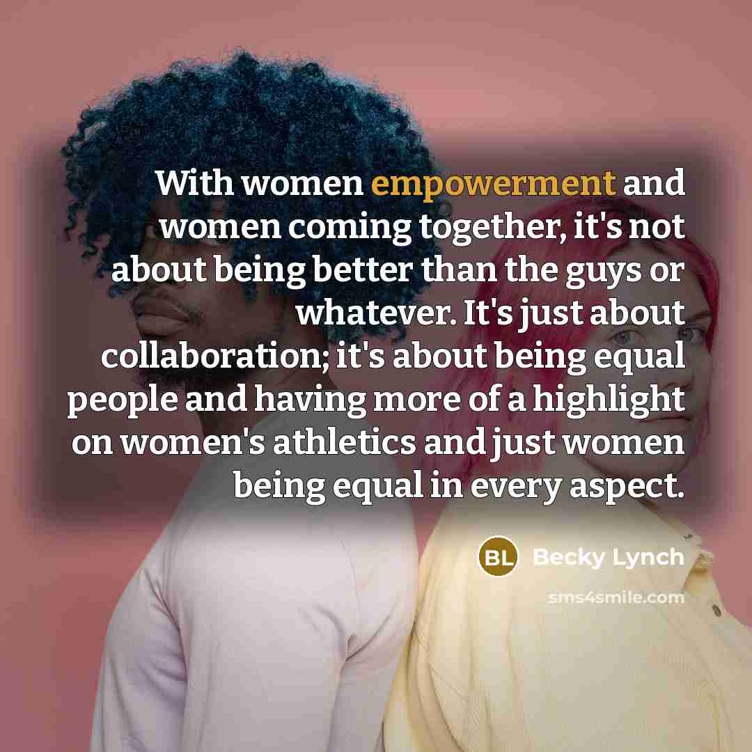 “With women empowerment and women coming together, it's not about…” quote by Becky Lynch