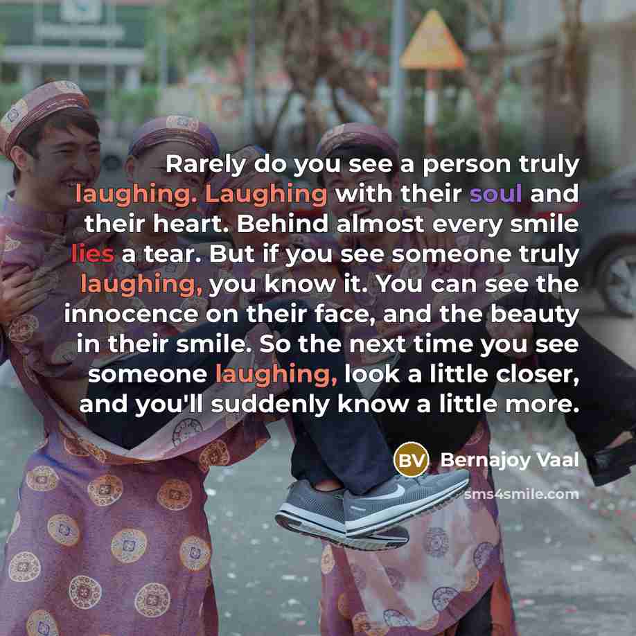 “Rarely do you see a person truly laughing. Laughing with…” quote by Bernajoy Vaal