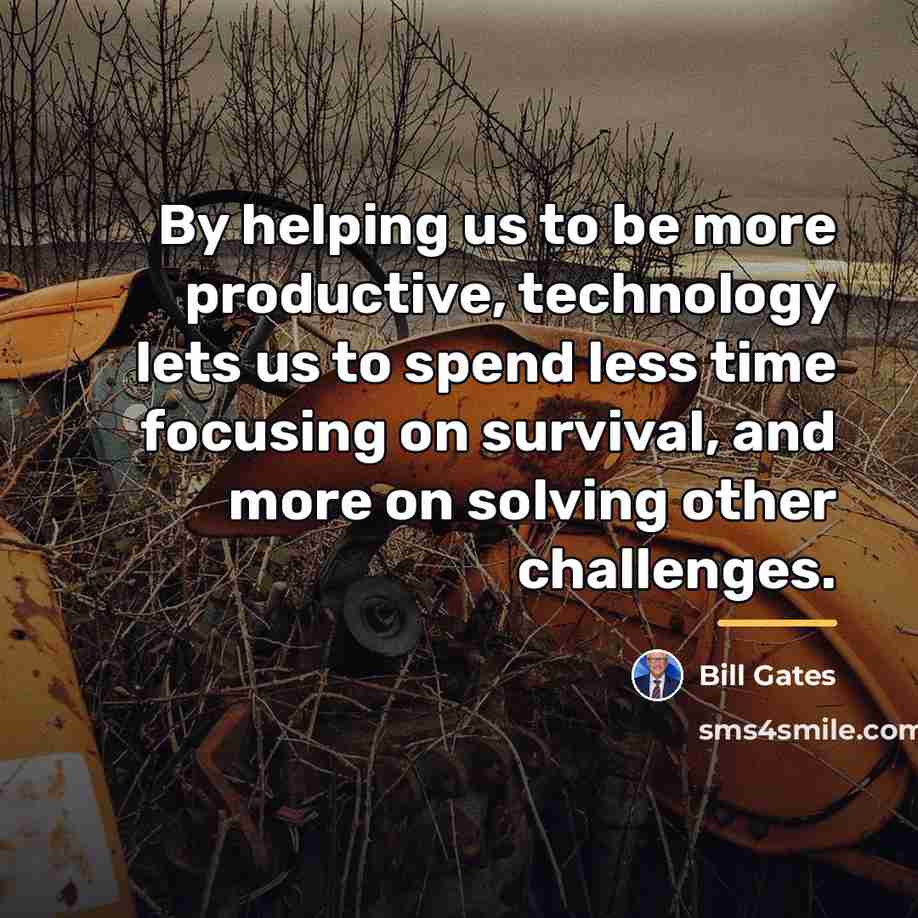 “By helping us to be more productive, technology lets us…” quote by Bill Gates