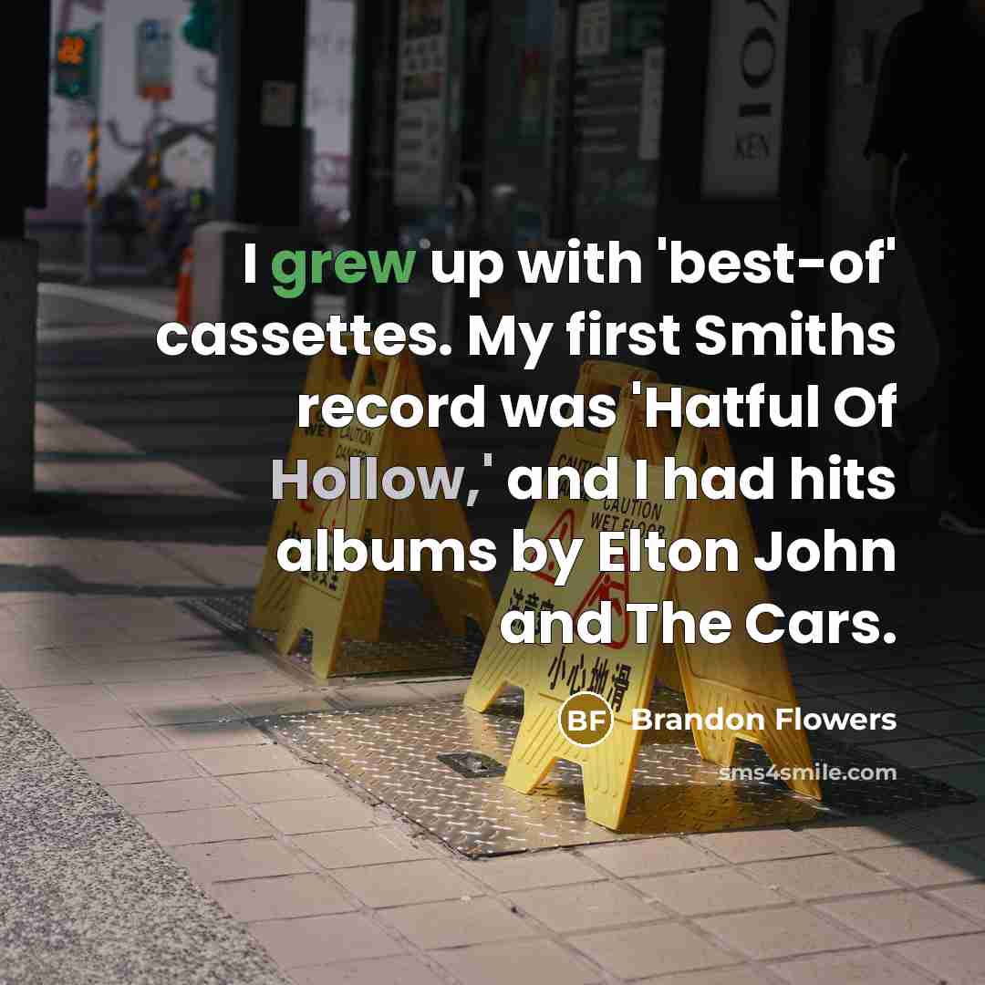 “I grew up with 'best-of' cassettes. My first Smiths record…” quote by Brandon Flowers