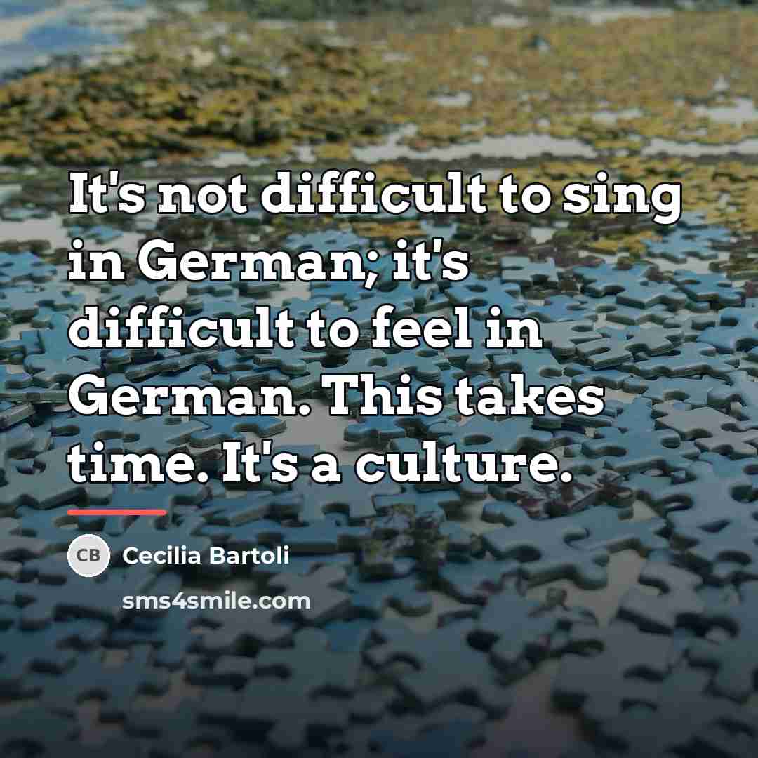 “It's not difficult to sing in German; it's difficult to…” quote by Cecilia Bartoli