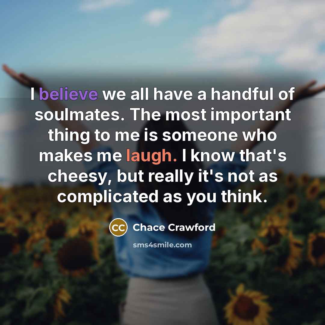 “I believe we all have a handful of soulmates. The…” quote by Chace Crawford