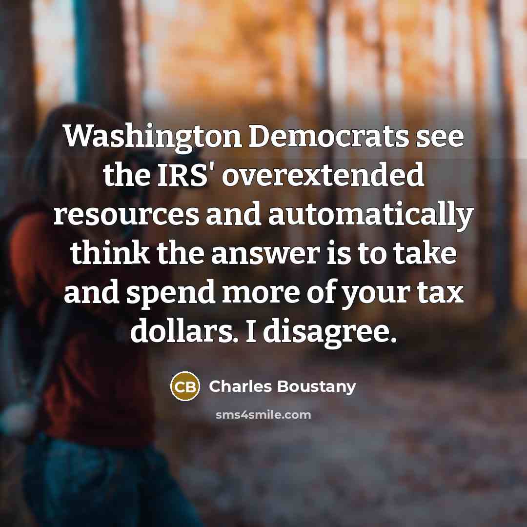 “Washington Democrats see the IRS' overextended resources and automatically think…” quote by Charles Boustany