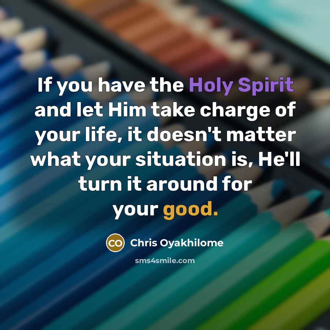 “If you have the Holy Spirit and let Him take…” quote by Chris Oyakhilome