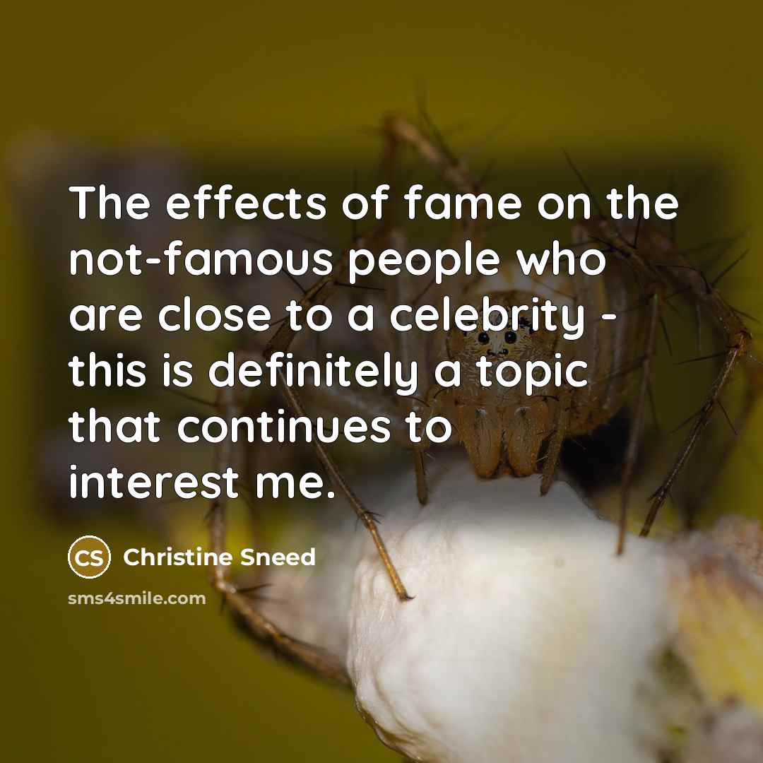 “The effects of fame on the not-famous people who are…” quote by Christine Sneed