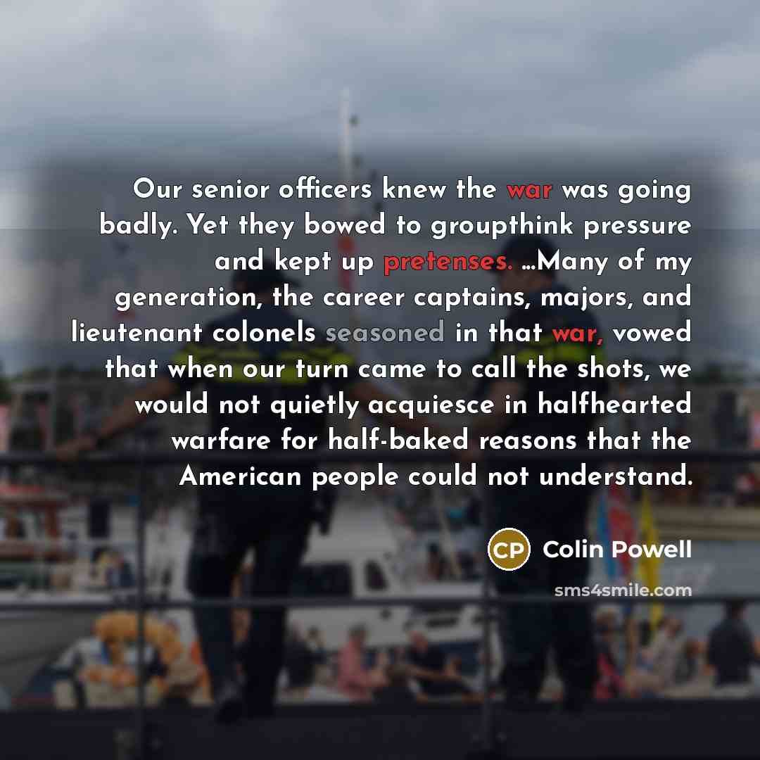 “Our senior officers knew the war was going badly. Yet…” quote by Colin Powell