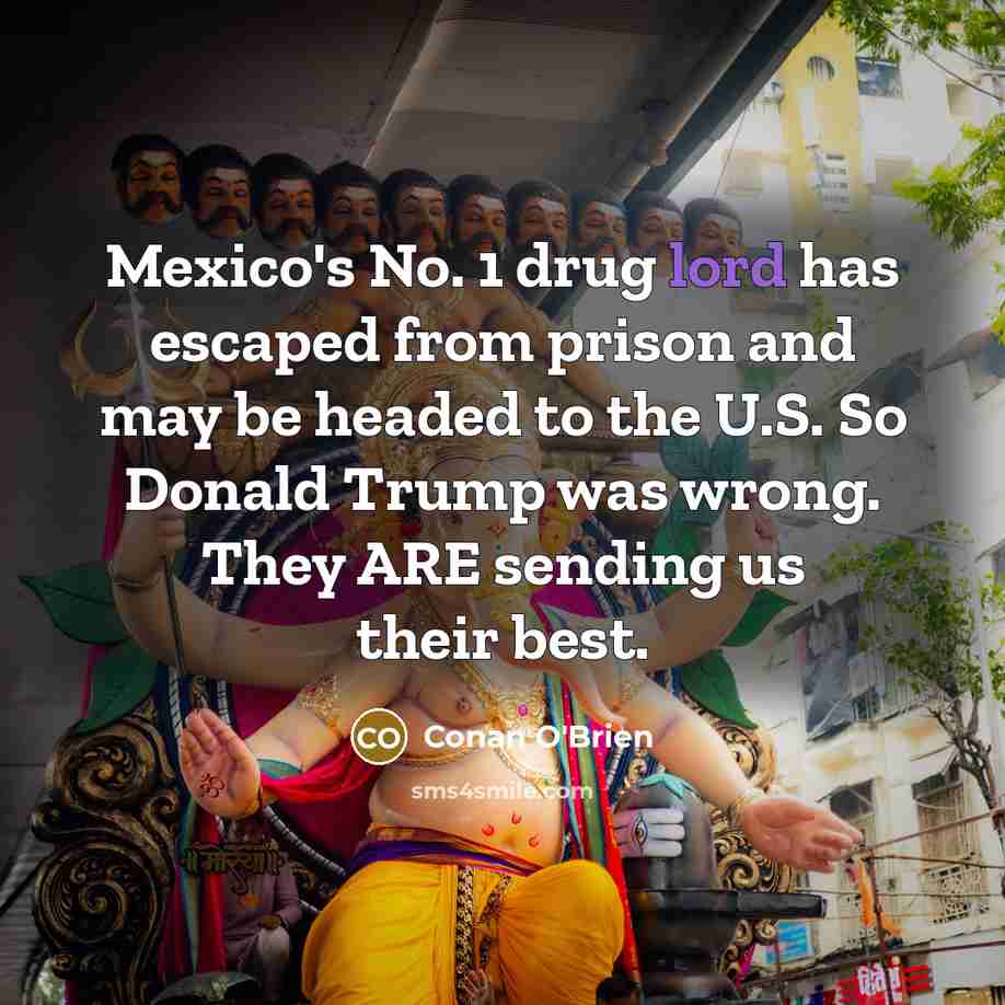 “Mexico's No. 1 drug lord has escaped from prison and…” quote by Conan O'Brien