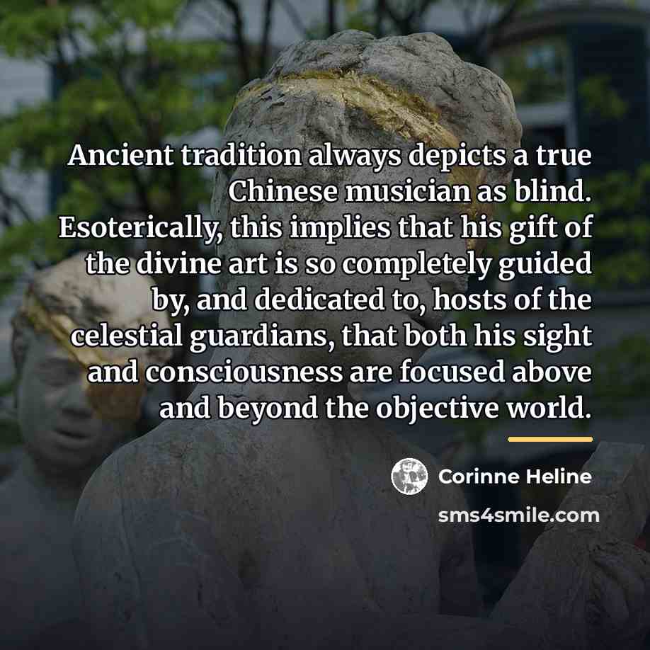 “Ancient tradition always depicts a true Chinese musician as blind.…” quote by Corinne Heline