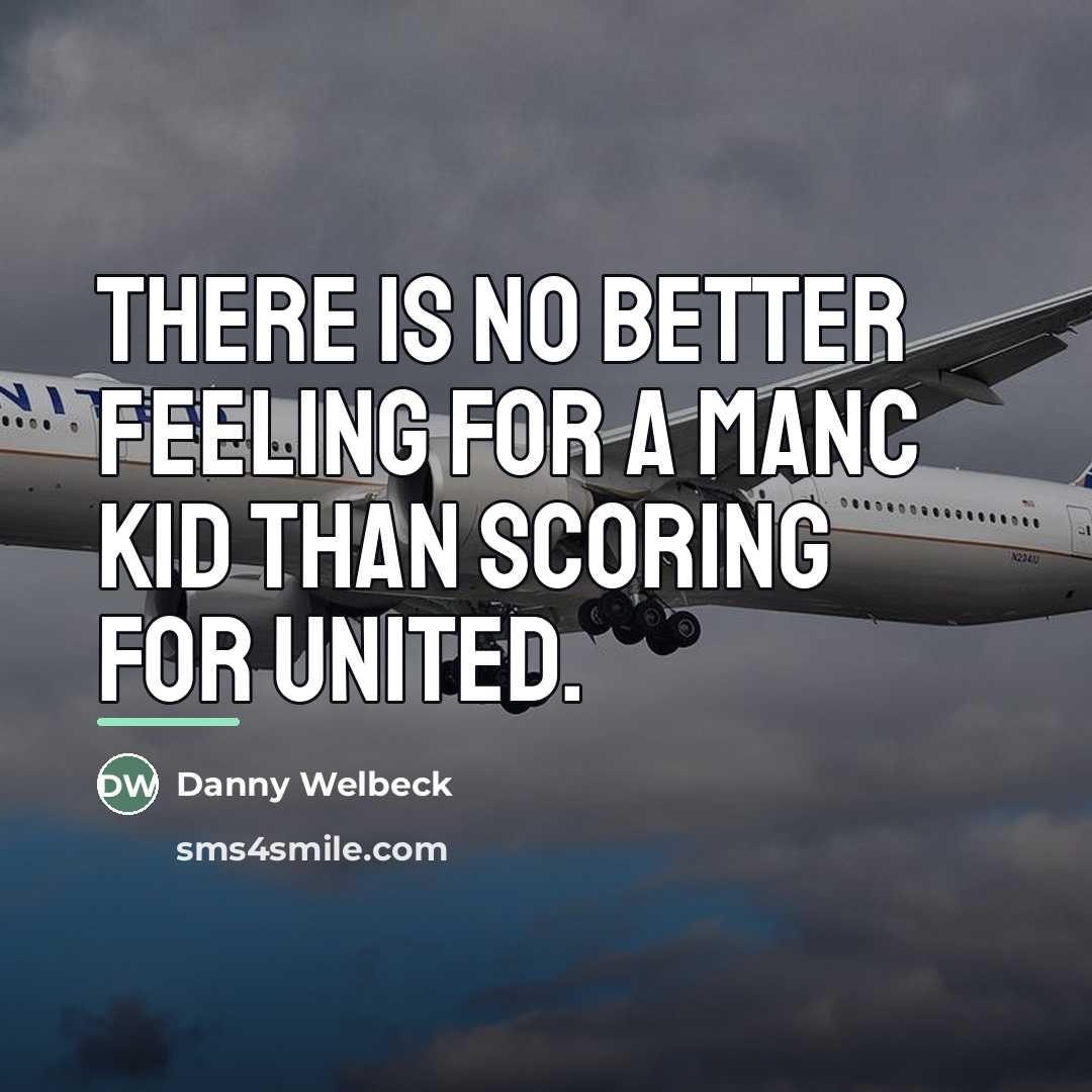“There is no better feeling for a Manc kid than…” quote by Danny Welbeck