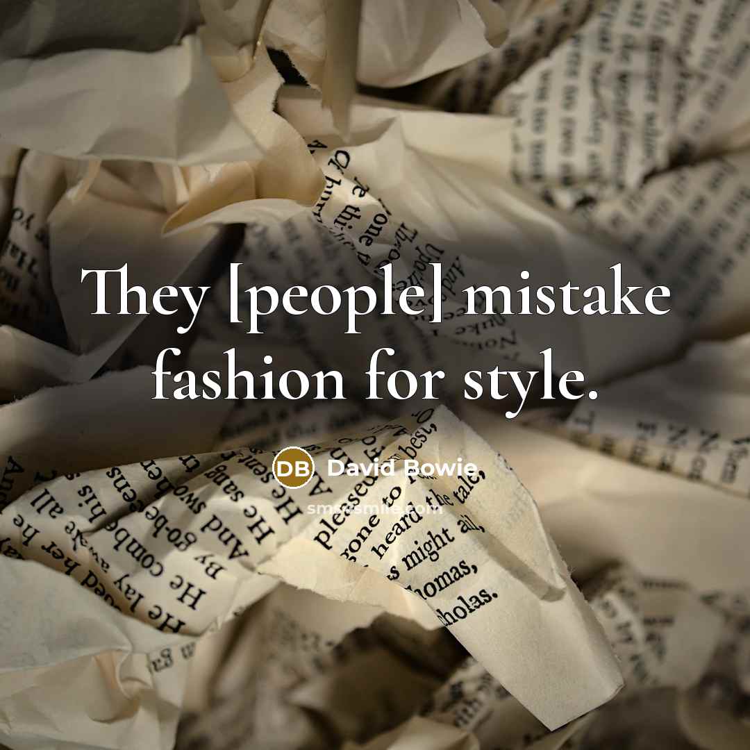 “They [people] mistake fashion for style.…” quote by David Bowie