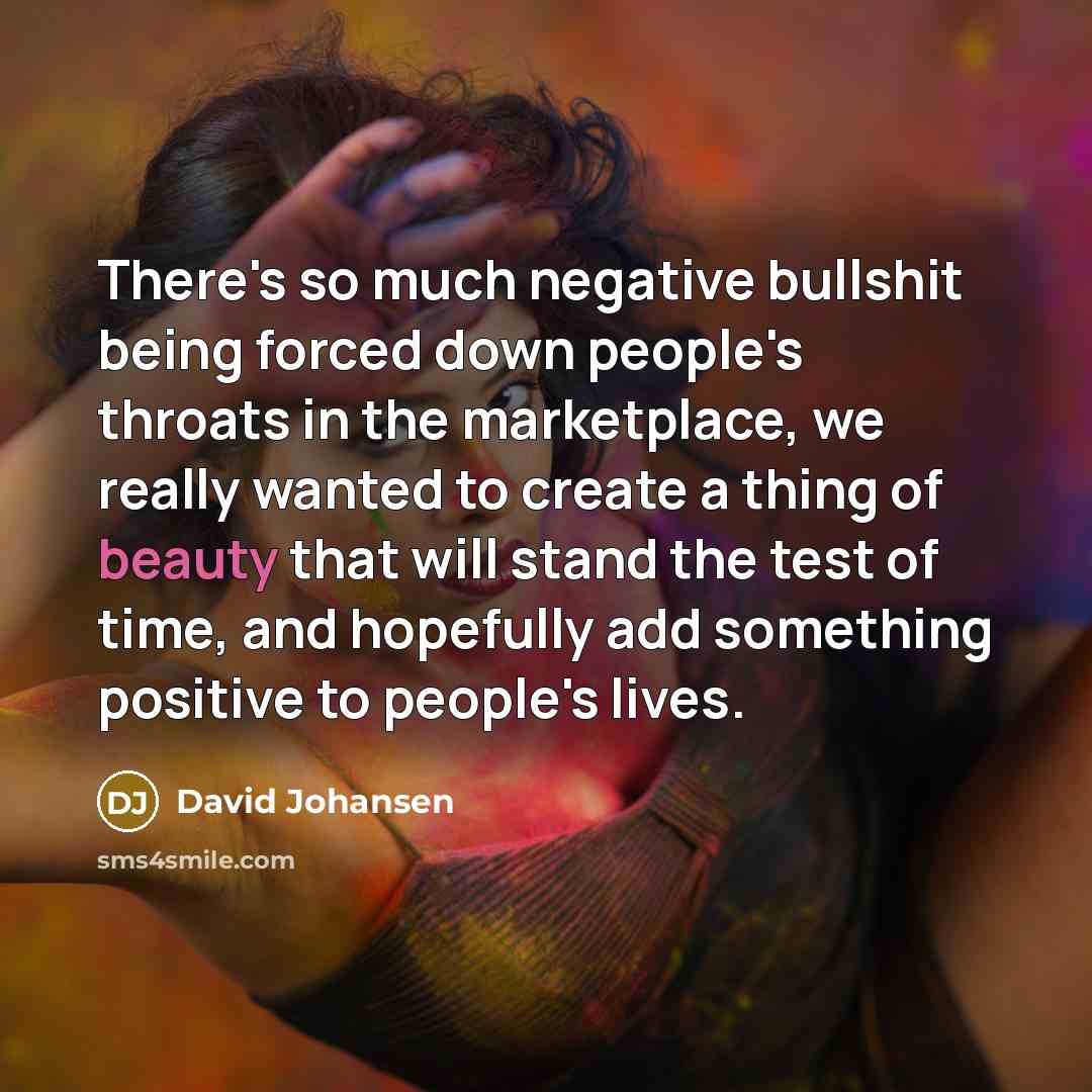 “There's so much negative bullshit being forced down people's throats…” quote by David Johansen