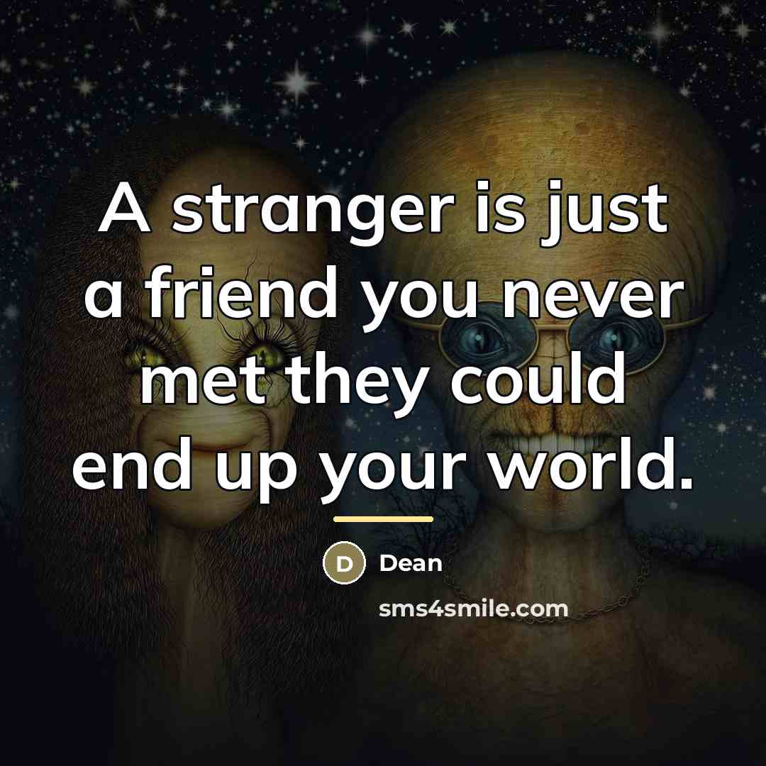 “A stranger is just a friend you never met they…” quote by Dean