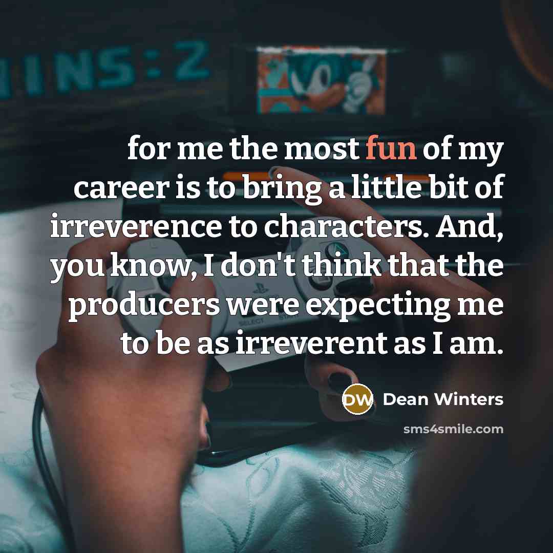 “for me the most fun of my career is to…” quote by Dean Winters