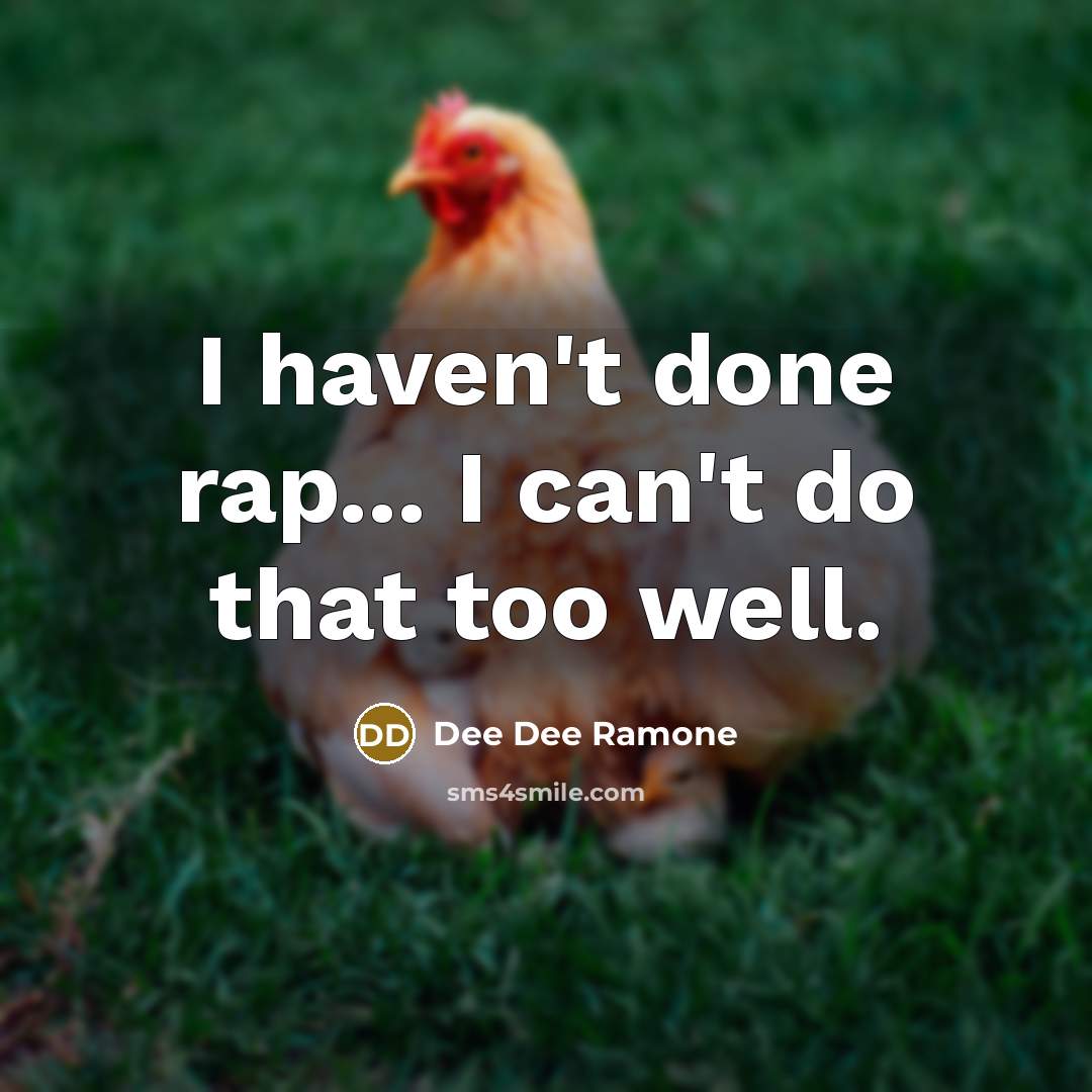 “I haven't done rap... I can't do that too well.…” quote by Dee Dee Ramone
