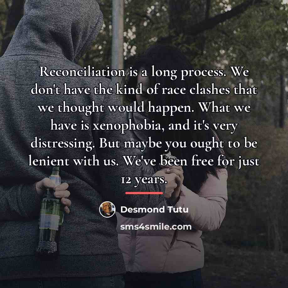 “Reconciliation is a long process. We don't have the kind…” quote by Desmond Tutu
