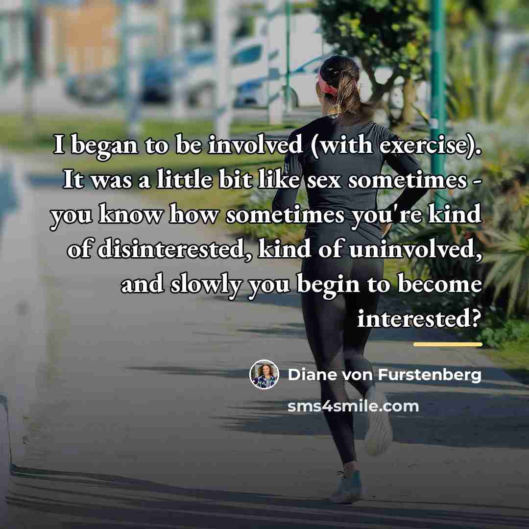 “I began to be involved (with exercise). It was a…” quote by Diane von Furstenberg