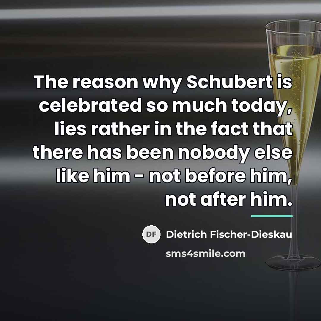 “The reason why Schubert is celebrated so much today, lies…” quote by Dietrich Fischer-Dieskau