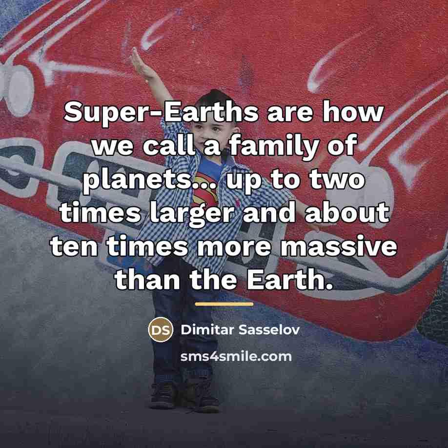 “Super-Earths are how we call a family of planets... up…” quote by Dimitar Sasselov