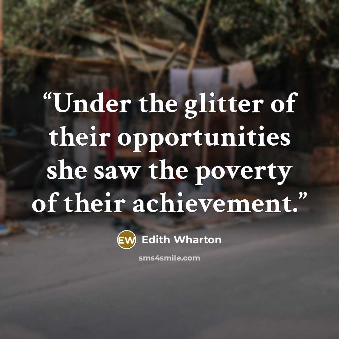 “Under the glitter of their opportunities she saw the poverty of their achievement.” quote by Edith Wharton