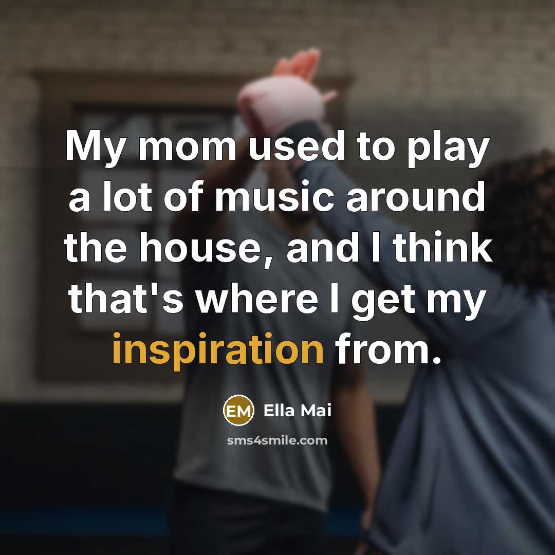 “My mom used to play a lot of music around…” quote by Ella Mai