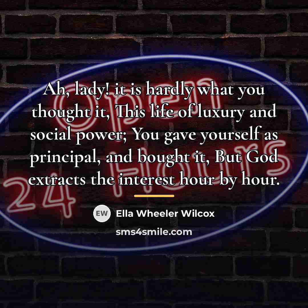 “Ah, lady! it is hardly what you thought it, This…” quote by Ella Wheeler Wilcox