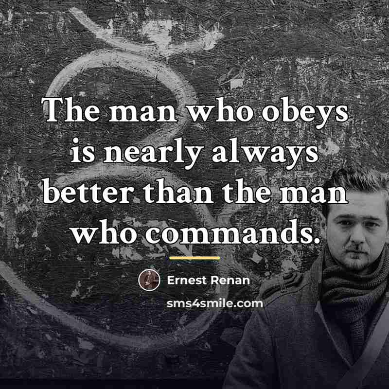 “The man who obeys is nearly always better than the…” quote by Ernest Renan