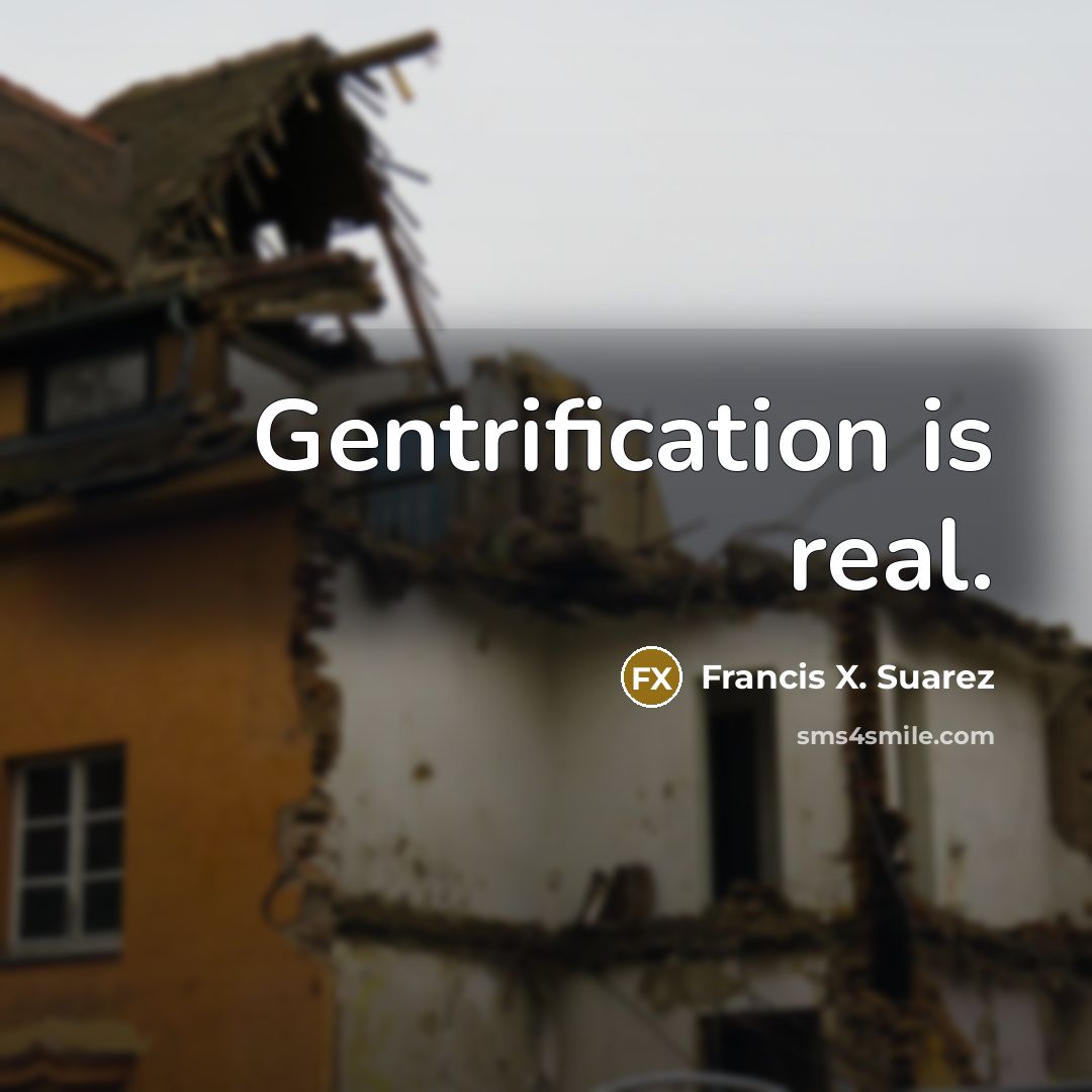 “Gentrification is real.” quote by Francis X. Suarez