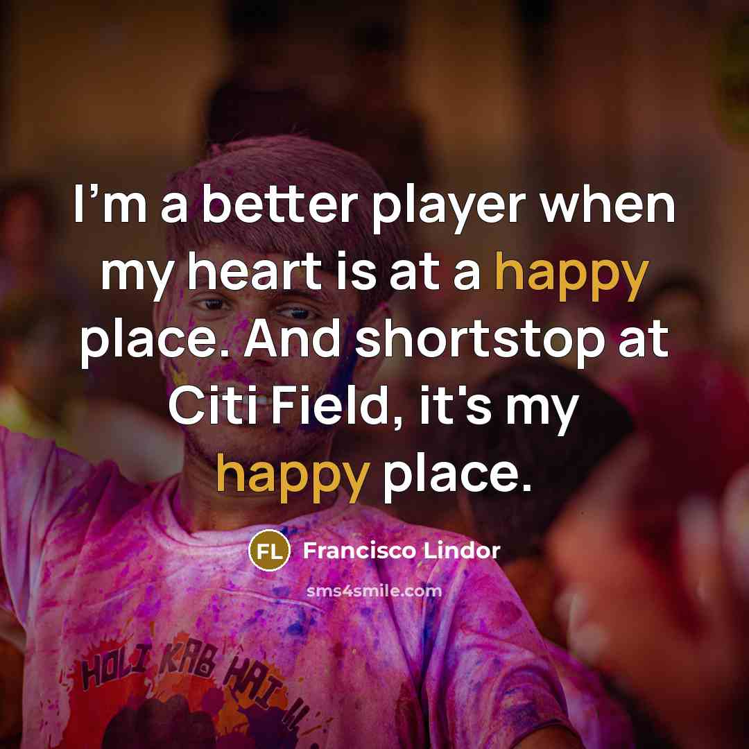 “I'm a better player when my heart is at a…” quote by Francisco Lindor