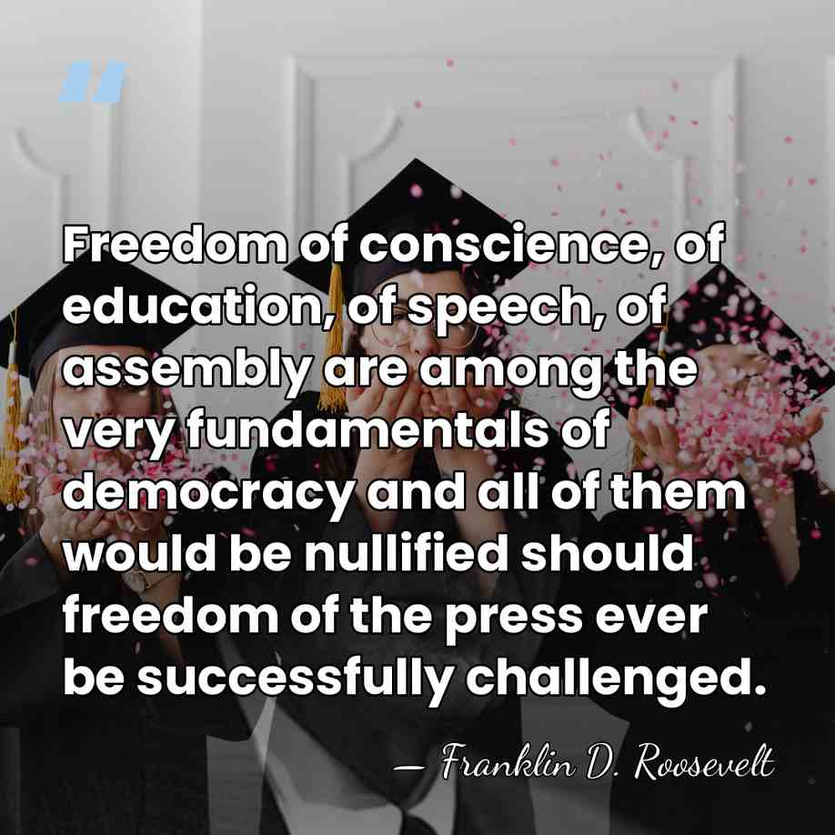 Freedom of conscience, of education, of speech, of assembly are among the&hellip; - Franklin D. Roosevelt
