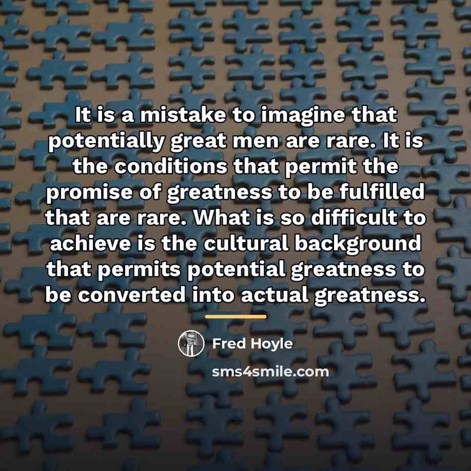 “It is a mistake to imagine that potentially great men…” quote by Fred Hoyle