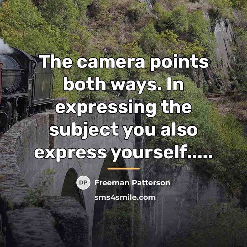 “The camera points both ways. In expressing the subject you…” quote by Freeman Patterson