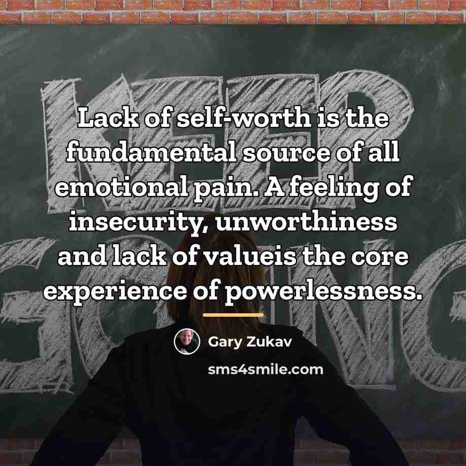 “Lack of self-worth is the fundamental source of all emotional…” quote by Gary Zukav