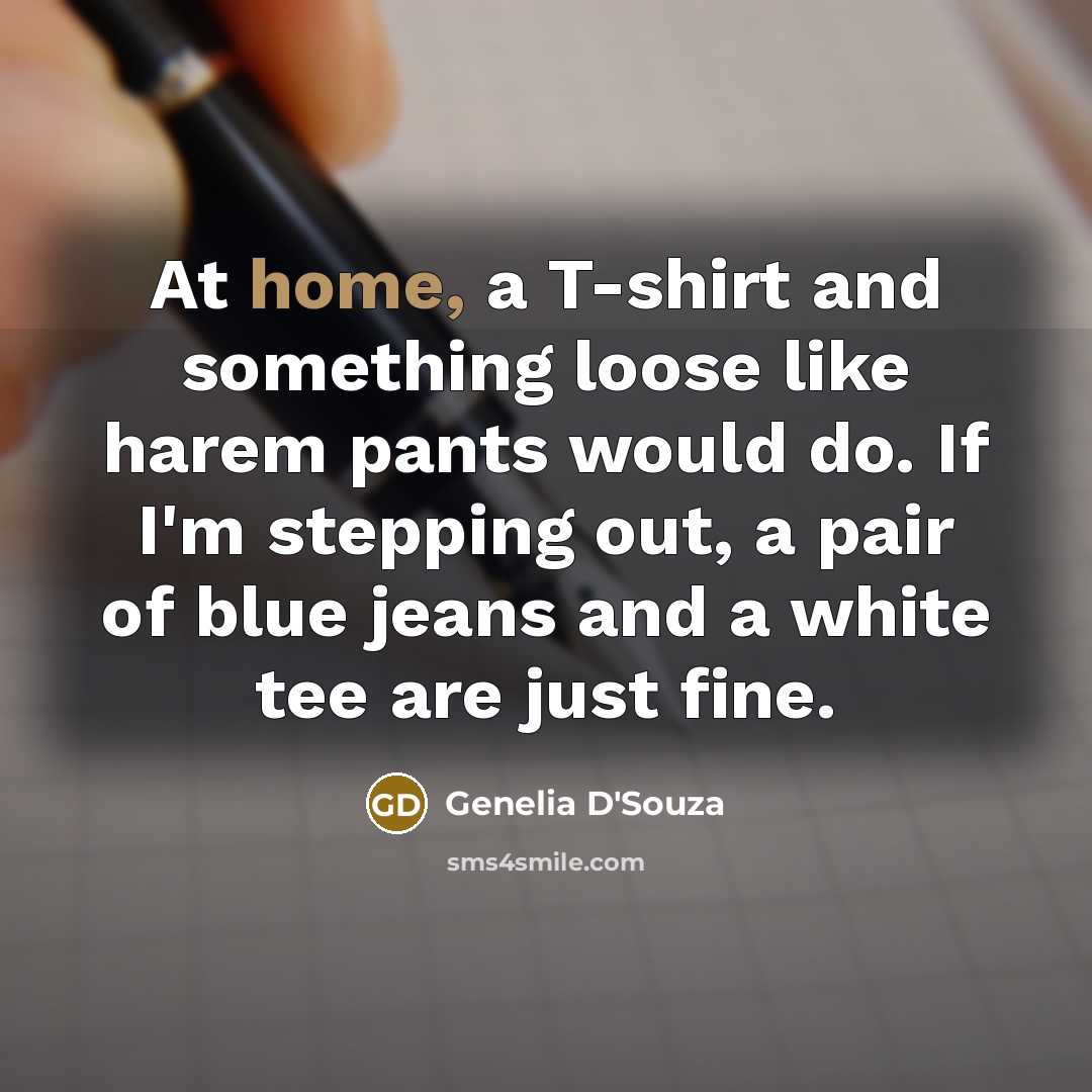 “At home, a T-shirt and something loose like harem pants…” quote by Genelia D'Souza