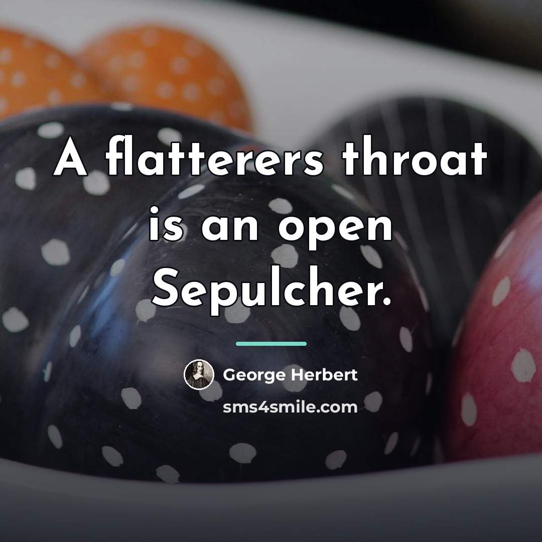 “A flatterers throat is an open Sepulcher.…” quote by George Herbert