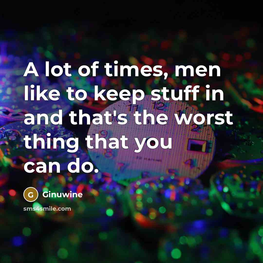 “A lot of times, men like to keep stuff in…” quote by Ginuwine