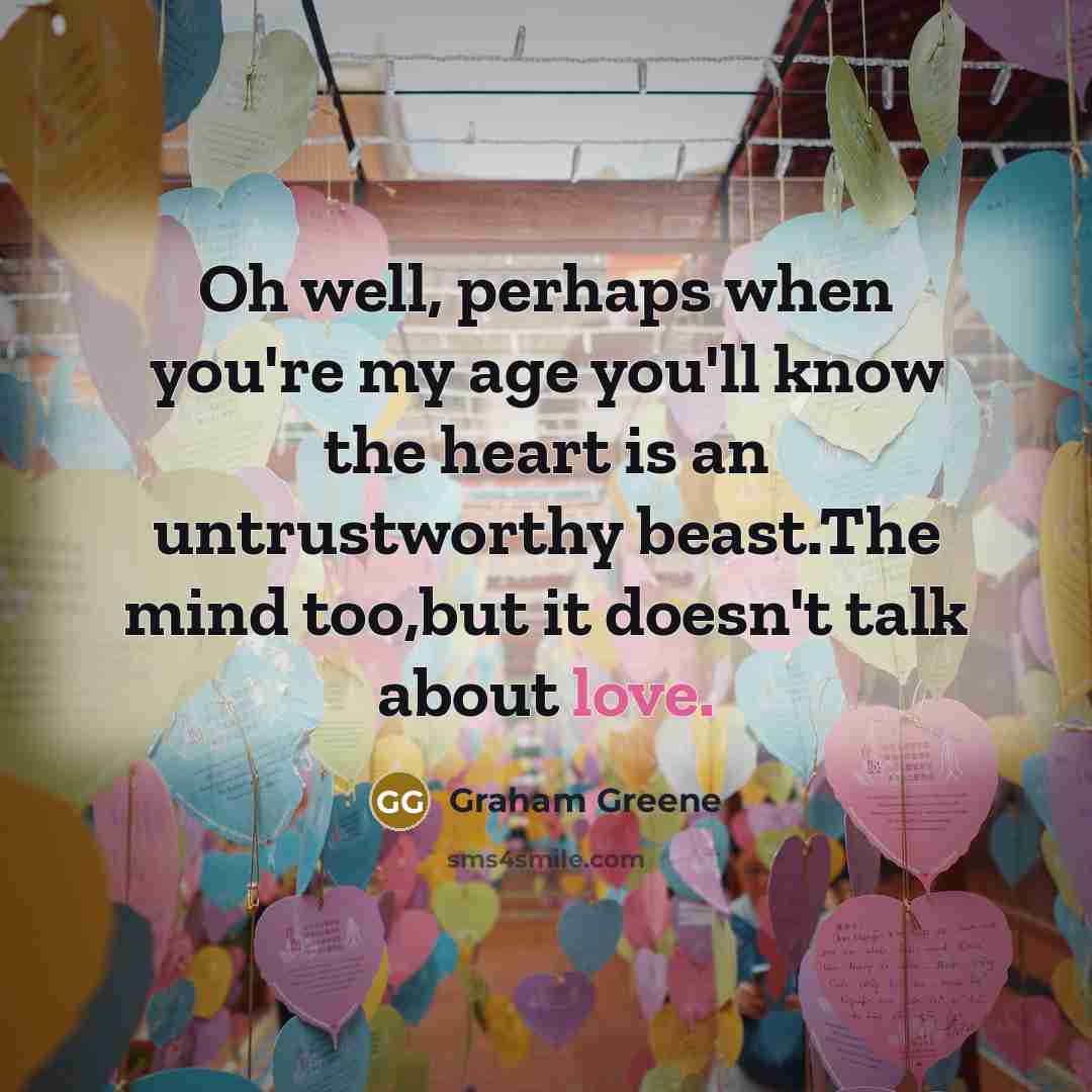 “Oh well, perhaps when you're my age you'll know the…” quote by Graham Greene