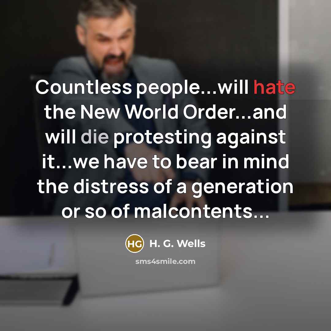 “Countless people...will hate the New World Order...and will die protesting…” quote by H. G. Wells